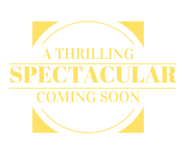 A thrilling spectacular coming soon